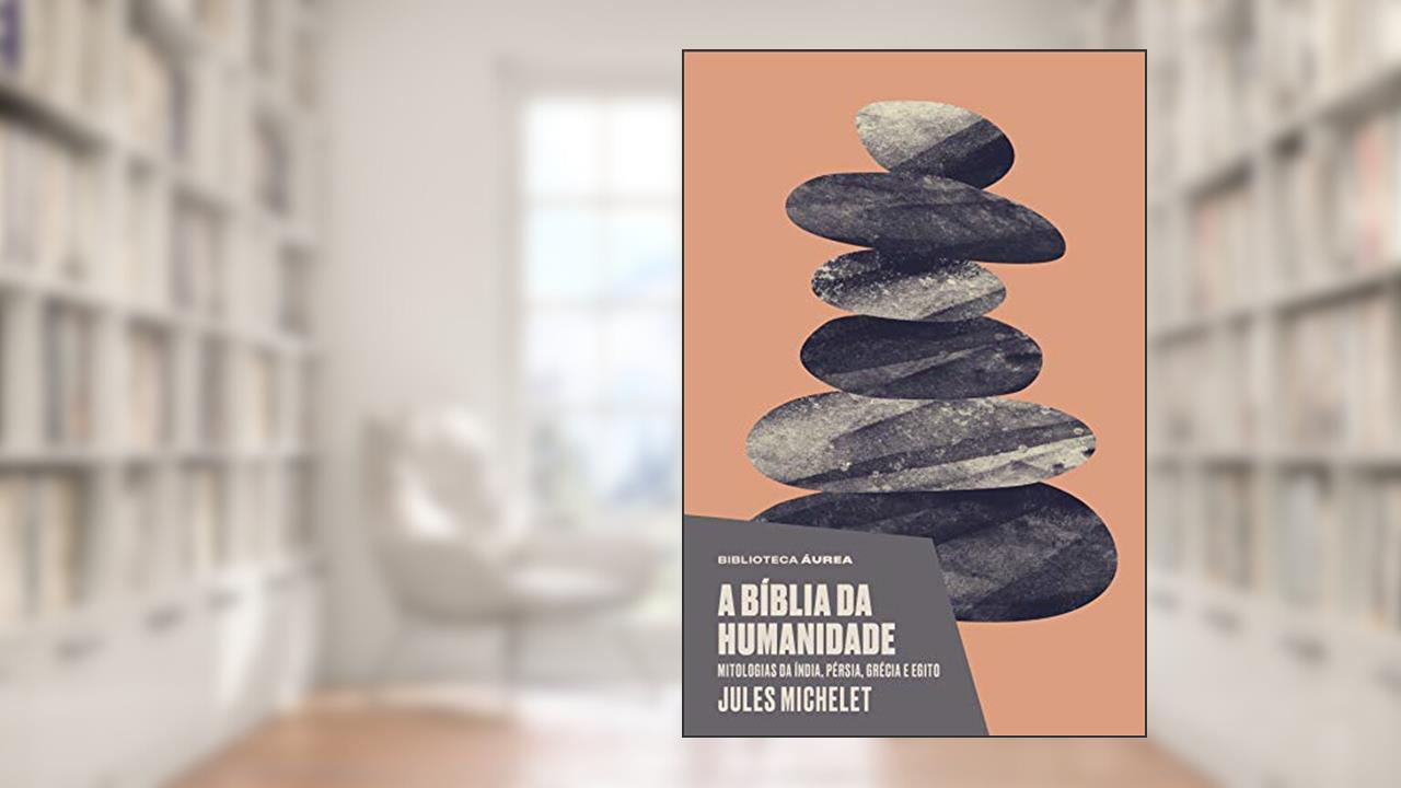 Capa de A bíblia da humanidade (Biblioteca Áurea): Mitologias da Índia, Pérsia, Grécia e Egito, do autor Michelet