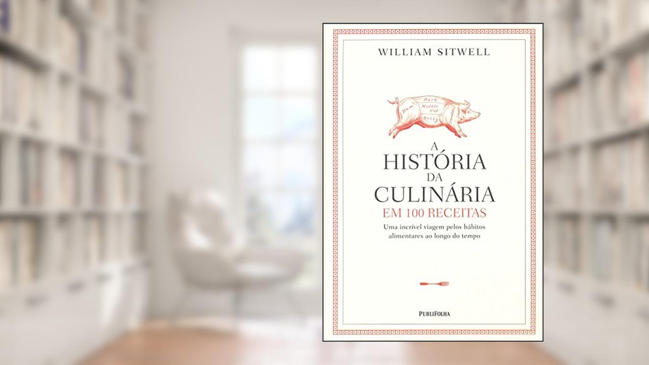 Capa de História da Culinária em 100 Receitas, do autor William Sitwell