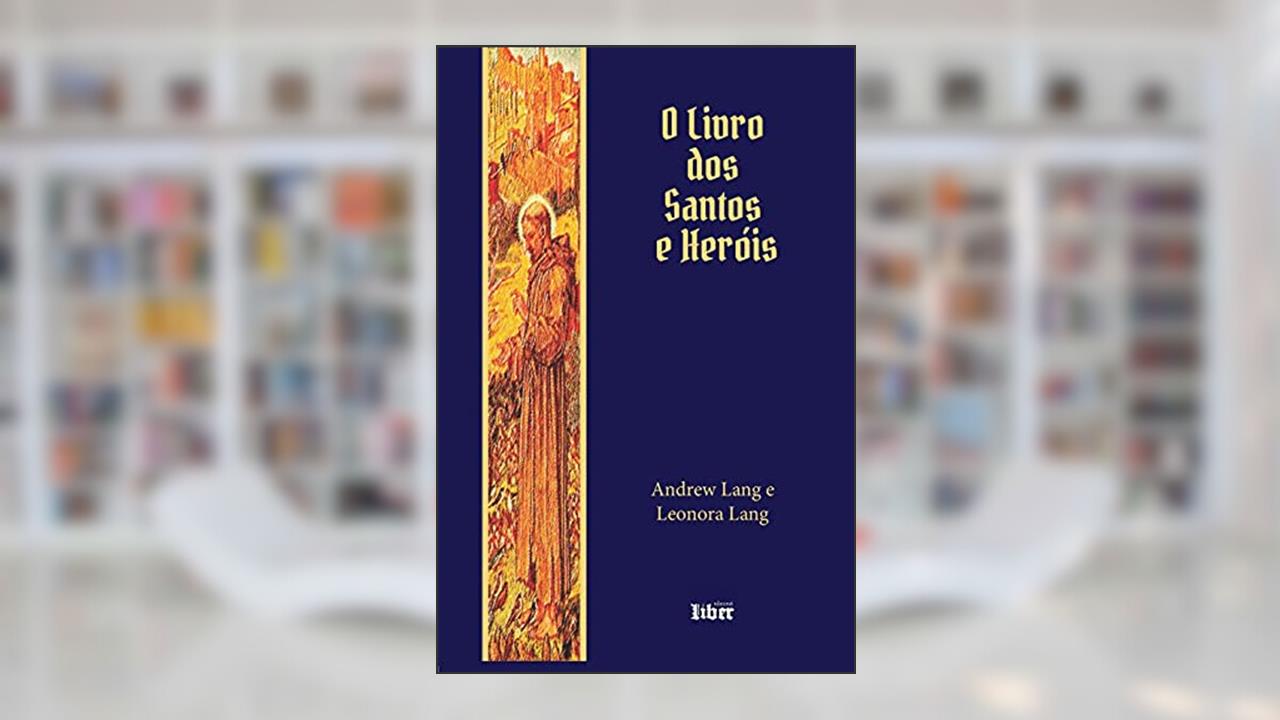 Capa de O Livro Dos Santos E Heróis, do autor Leonora Lang; andrew Lang