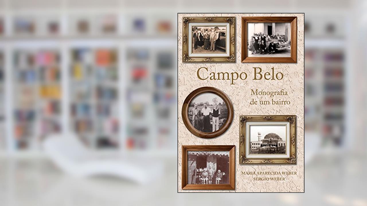 Capa de Campo Belo: Monografia de um Bairro, do autor Maria Aparecida Weber; Sérgio Weber