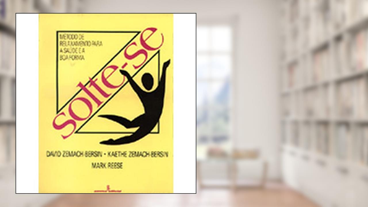 Capa de Solte- Se. Método de Relaxamento Para Saúde e a Boa Forma, do autor Mark Reese; Kaethe Zemach- Bersin; David Zemach- Bersin
