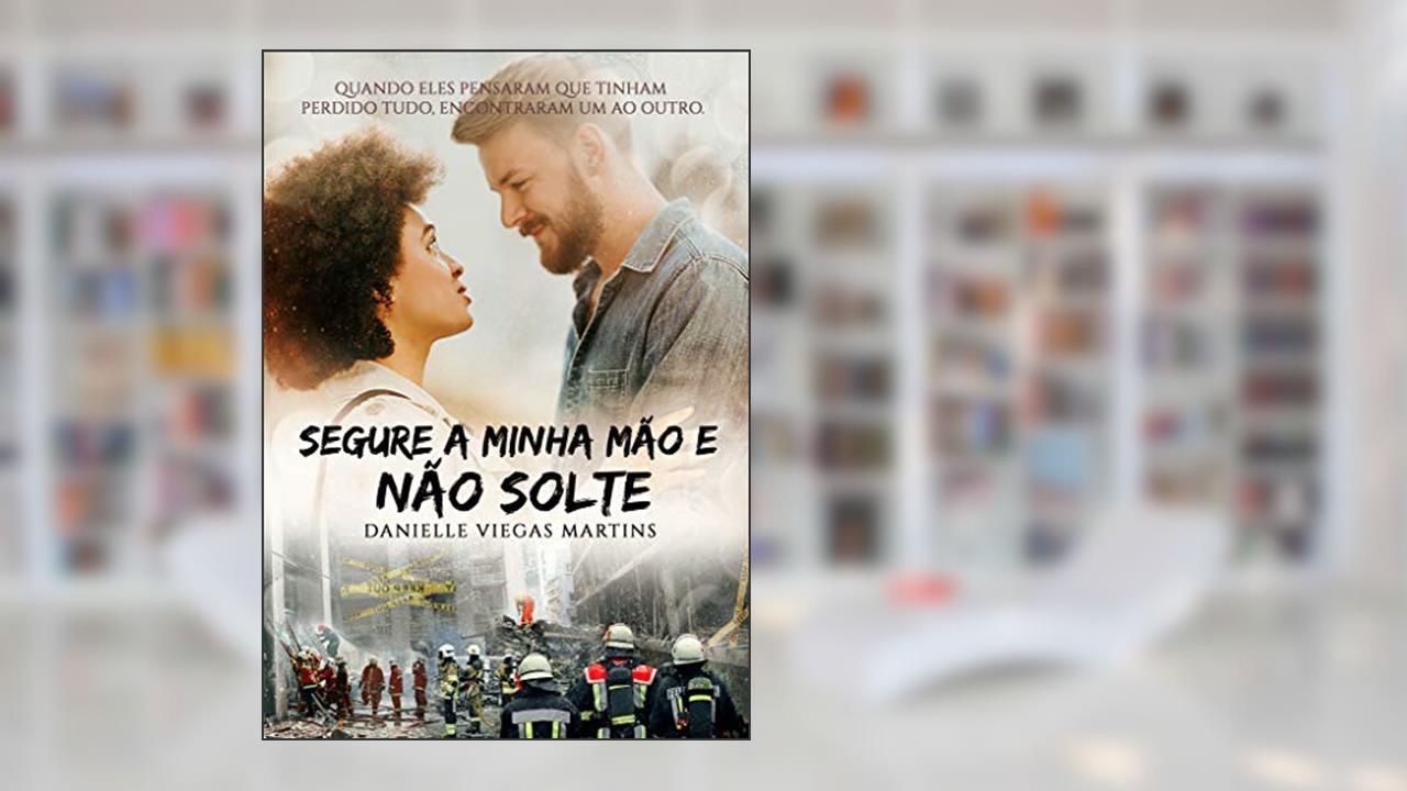 Capa de SEGURE A MINHA MÃO E NÃO SOLTE, do autor DANIELLE VIEGAS MARTINS