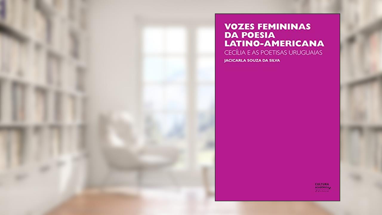Capa de Vozes femininas da poesia latino-americana: Cecília e as poetisas uruguaias, do autor Jacicarla Souza da Silva
