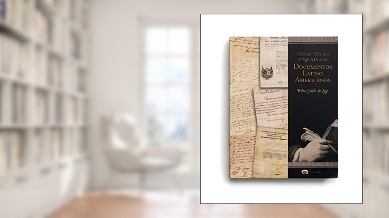 Capa de O Século XIX nos Documentos Latino-Americanos, do autor Pedro Correa do Lago