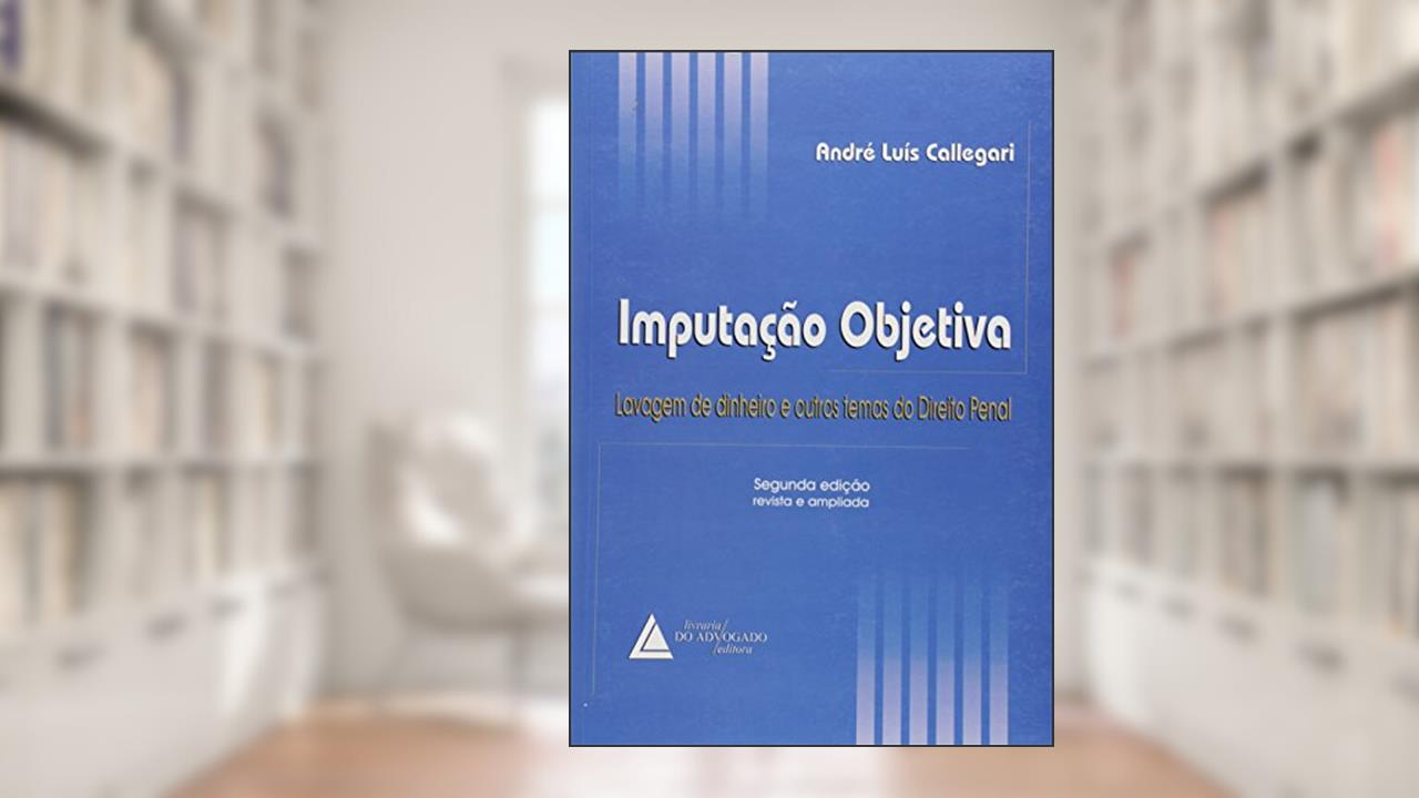 Capa de Imputação Objetiva: Lavagem De Dinheiro E Outros Temas Do Direito Penal, do autor André Luís Callegari