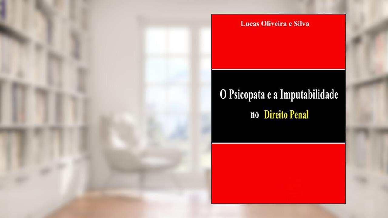 Capa de O Psicopata e a Imputabilidade no Direito Penal, do autor Lucas Oliveira e Silva