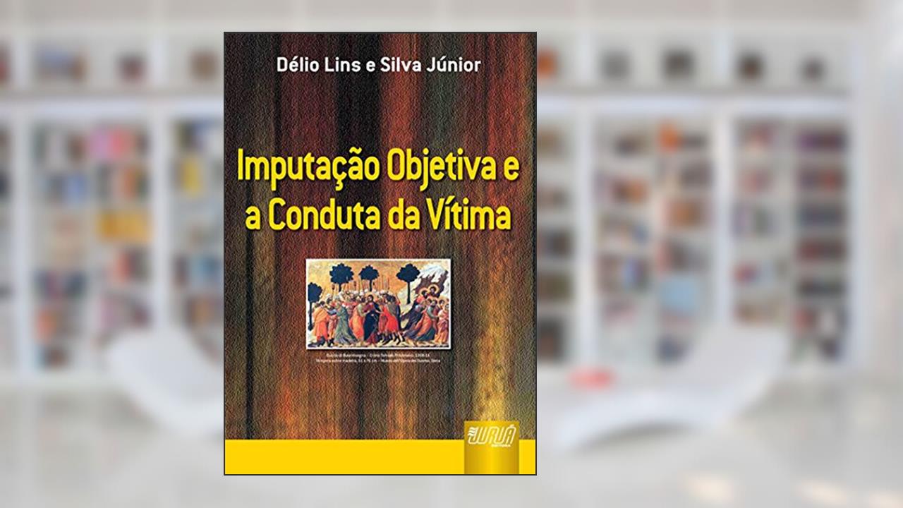 Capa de Imputação Objetiva e a Conduta da Vítima, do autor Délio Lins; Silva Júnior