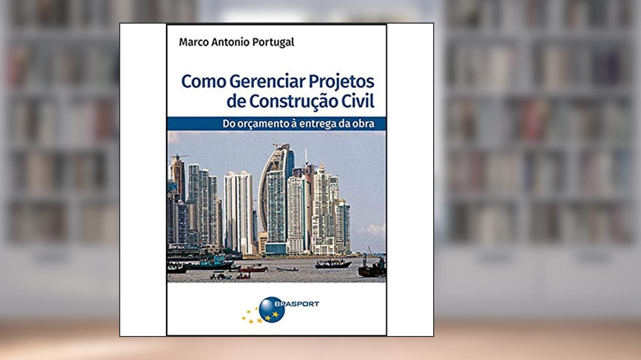 Como gerenciar projetos de construção civil: do orçamento à entrega da obra, do autor Marco Antonio Portugal