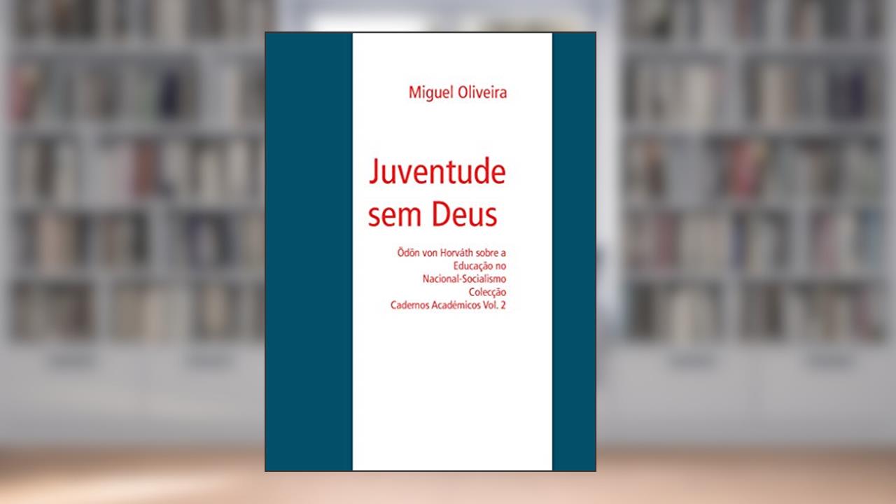 Capa de Juventude sem Deus: Ödön von Horváth sobre a Educação no Nacional-Socialismo (Colecção Cadernos Académicos Livro 2), do autor Miguel Oliveira