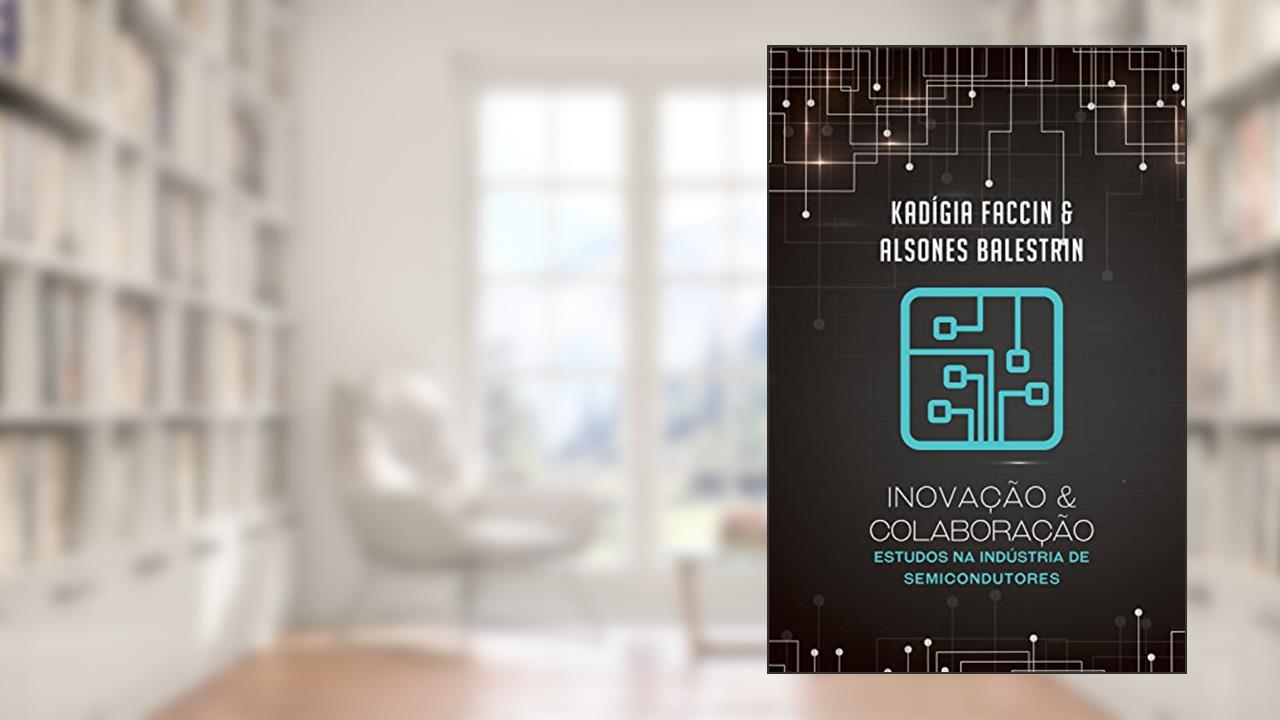 Capa de Inovação e colaboração: Estudos na Indústria de Semicondutores, do autor Kadigia Faccin