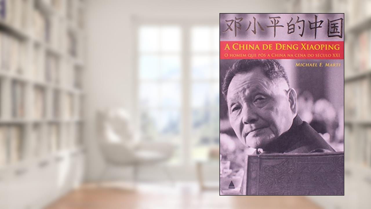Capa de A China De Deng Xiaoping. O Homem Que Pôs A China Na Cena Do Século XXI, do autor Michael E. Marti