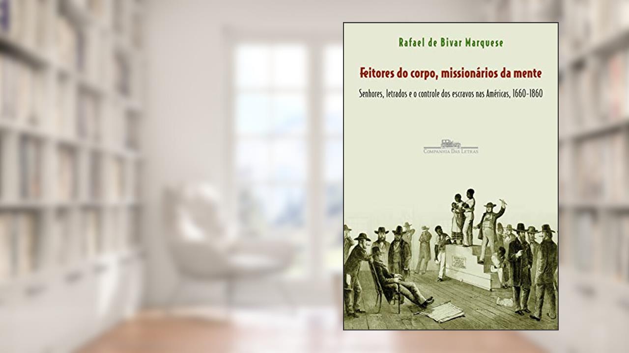 Capa de Feitores do corpo, missionários da mente, do autor Rafael de Bivar Marquese