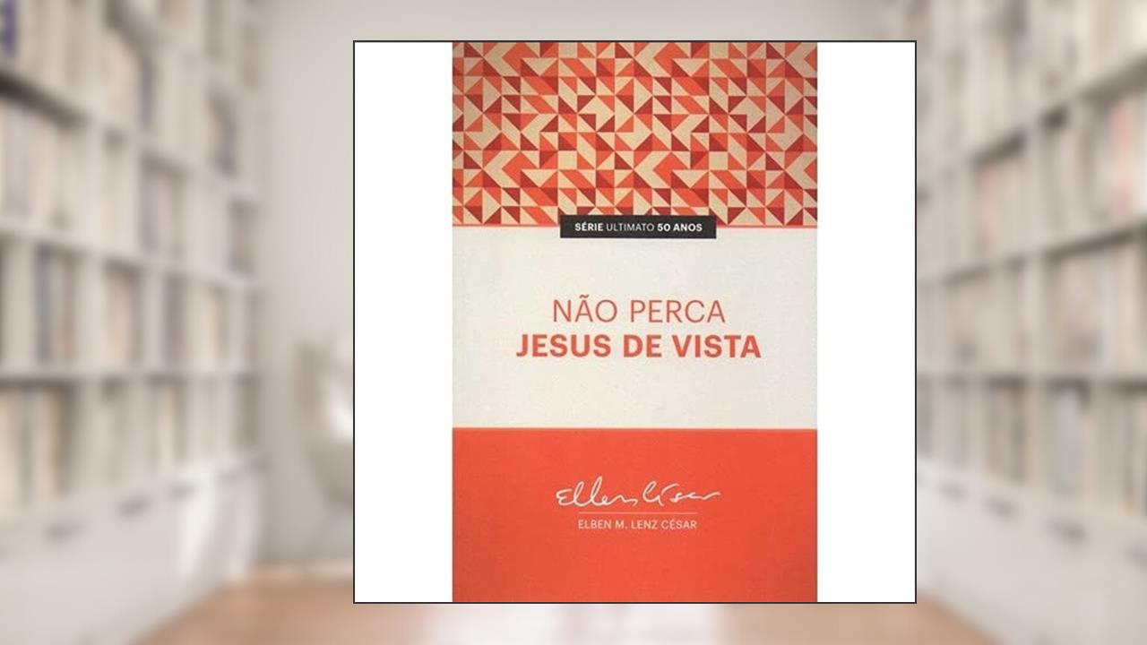 Capa de Não Perca Jesus de Vista, do autor Elben Magalhães Lenz César
