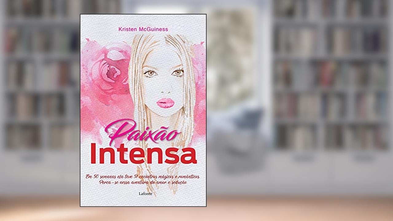 Capa de Paixão intensa: em 50 semanas ela teve 51 encontros mágicos e românticos. Perca-se nessa aventura de amor e sedução, do autor Kristen McGuiness