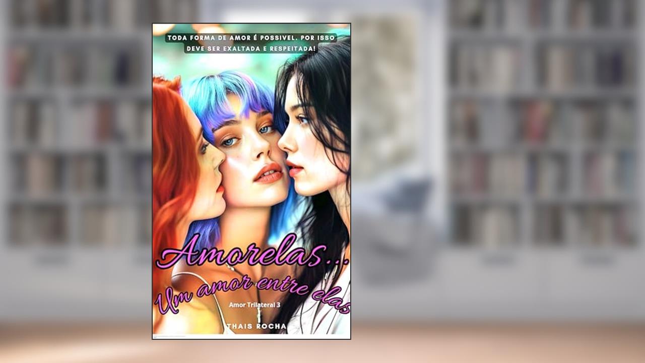 Capa de Amorelas...: Um amor entre elas. (Amor Trilateral Livro 3), do autor Thais Rocha