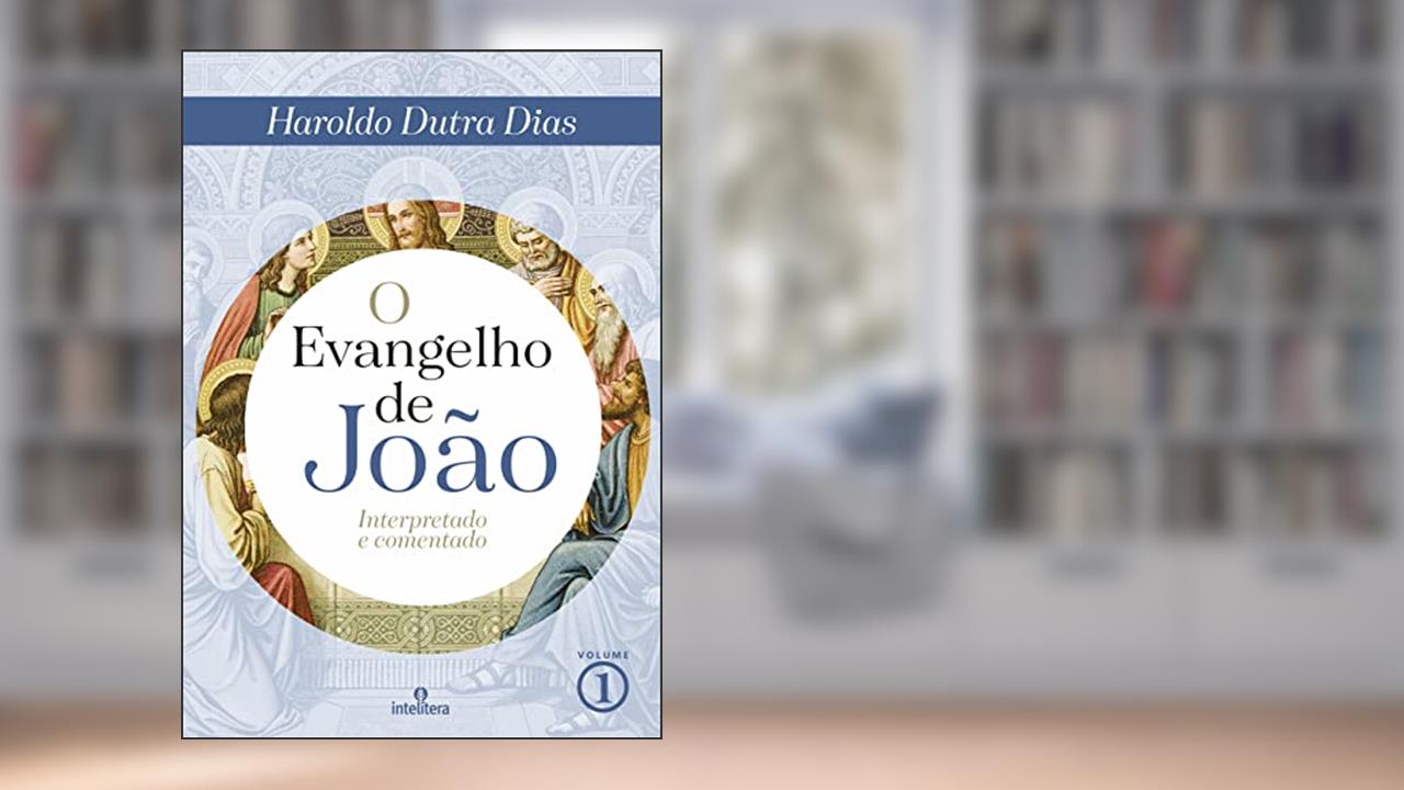 O Evangelho de João: Interpretado e comentado, do autor Haroldo Dutra Dias