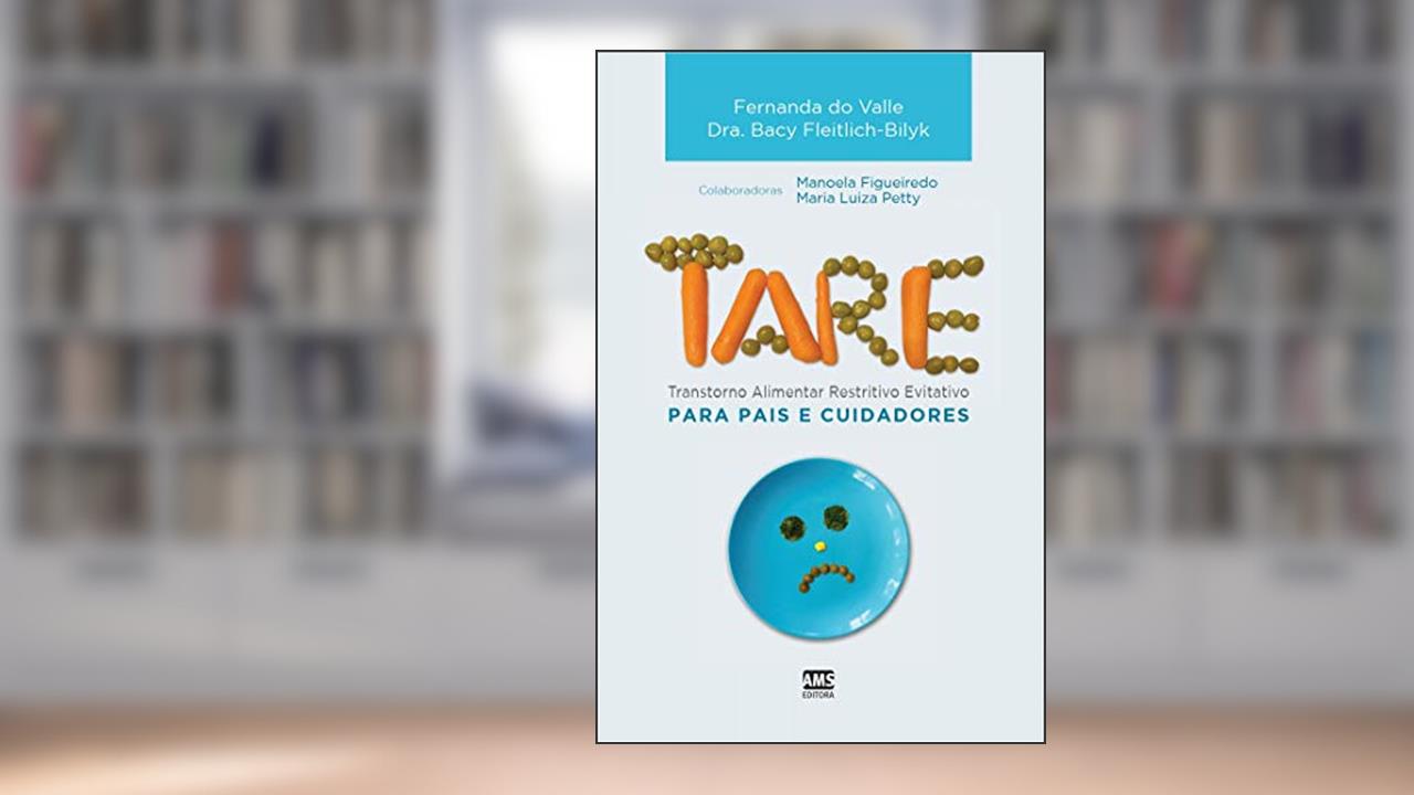 Capa de TARE - Transtorno Alimentar Restritivo Evitativo: Para pais e cuidadores, do autor Fernanda do Valle; Dr. Bacy Fleitlich-Bilyk