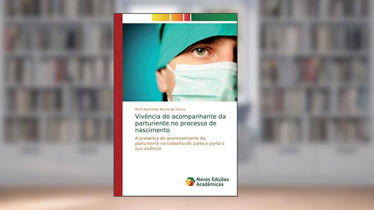 Capa de Vivência do acompanhante da parturiente no processo de nascimento: A presença do acompanhante da parturiente no trabalho de parto e parto e sua vivência, do autor Marli Aparecida Rocha de Souza