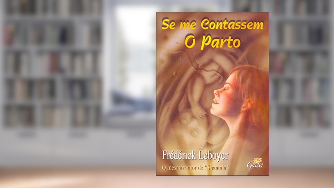 Capa de Se me Contassem o Parto, do autor Frédérick Leboyer
