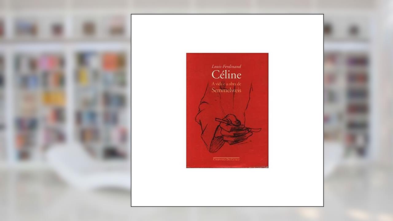 Capa de A vida e a obra de Semmelweis, do autor Louis-Ferdinand Céline