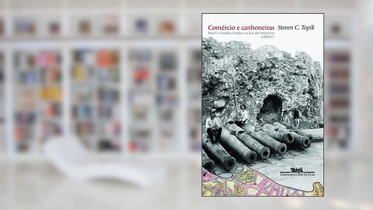 Comércio e canhoneiras, do autor Steven C. Topik