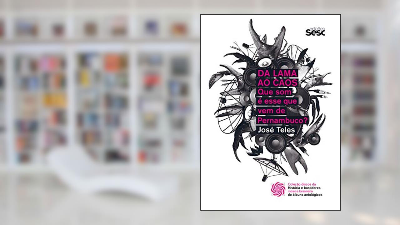 Capa de Da lama ao caos: que som é esse que vem de Pernambuco? (Coleção Discos da Música Brasileira Livro 1), do autor José Teles