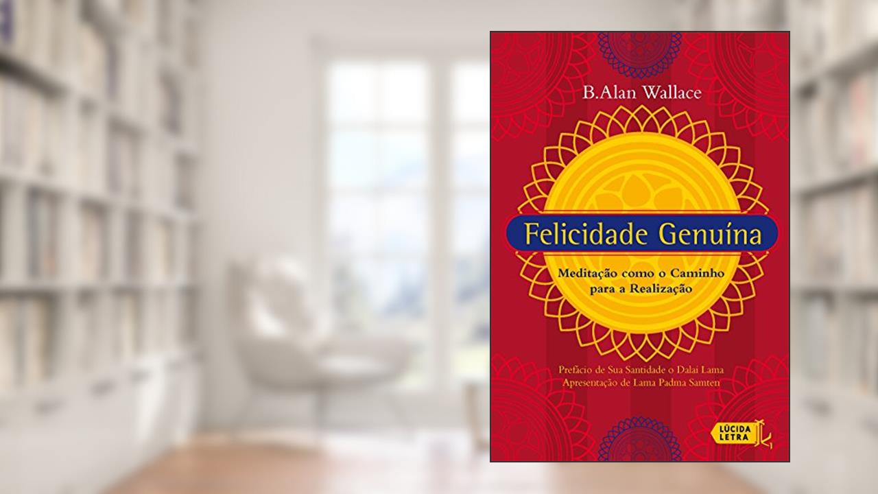 Capa de Felicidade genuína: Meditação como o caminho para a realização, do autor B. Alan Wallace