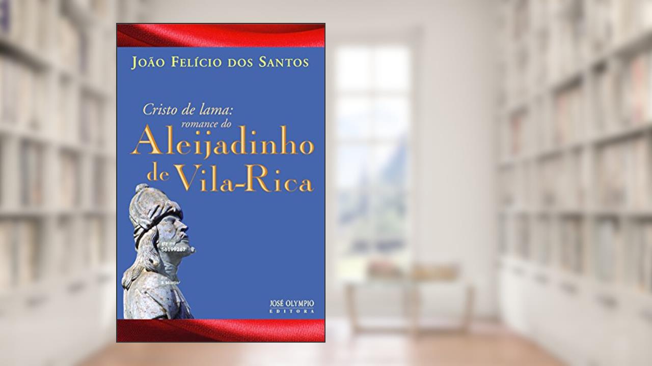 Capa de Cristo de Lama: Romance do Aleijadinho De Vila Rica: Romance do Aleijadinho De Vila Rica, do autor João Felicio dos Santos