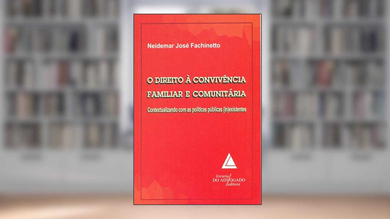 Capa de O Direito à Convivência Familiar E Comunitária: Contextualizando Com As Políticas Públicas (in)existentes, do autor Neidemar José Fachinetto