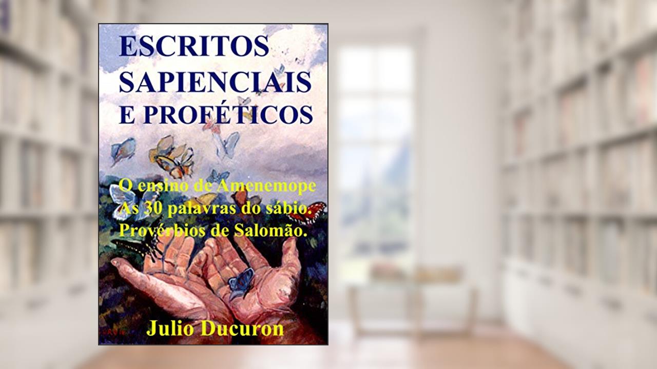 Capa de ESCRITOS SAPIENCIAIS E PROFÉTICOS: O ensino de Amenemope. As 30 palavras do sábio. Provérbios de Salomão., do autor JULIO DUCURON