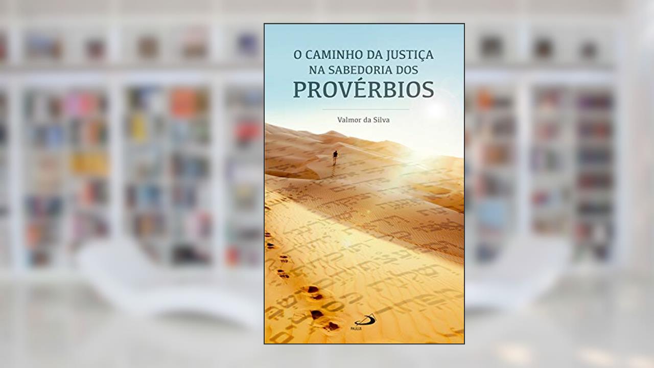 Capa de O caminho da justiça na sabedoria dos Provérbios (Temas bíblicos), do autor Valmor da Silva