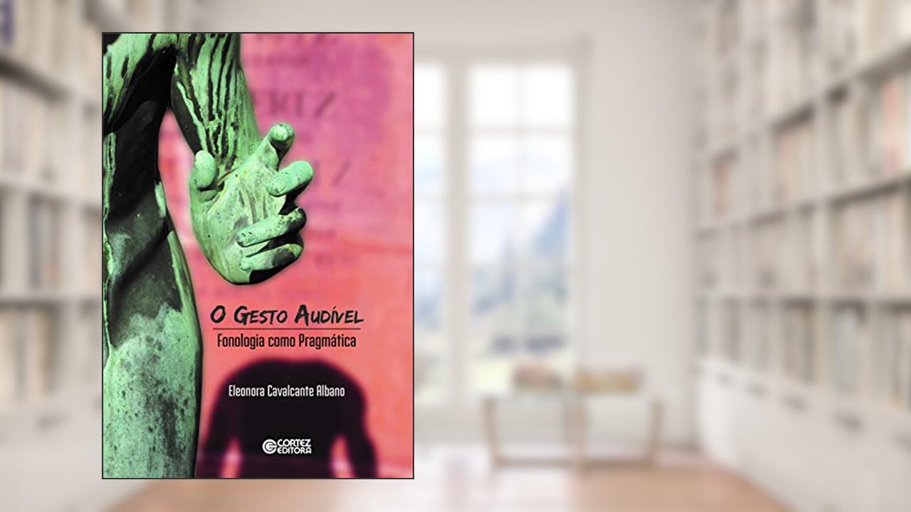 Capa de O Gesto Audível: Fonologia como Pragmática, do autor Eleonora Cavalcante Albano