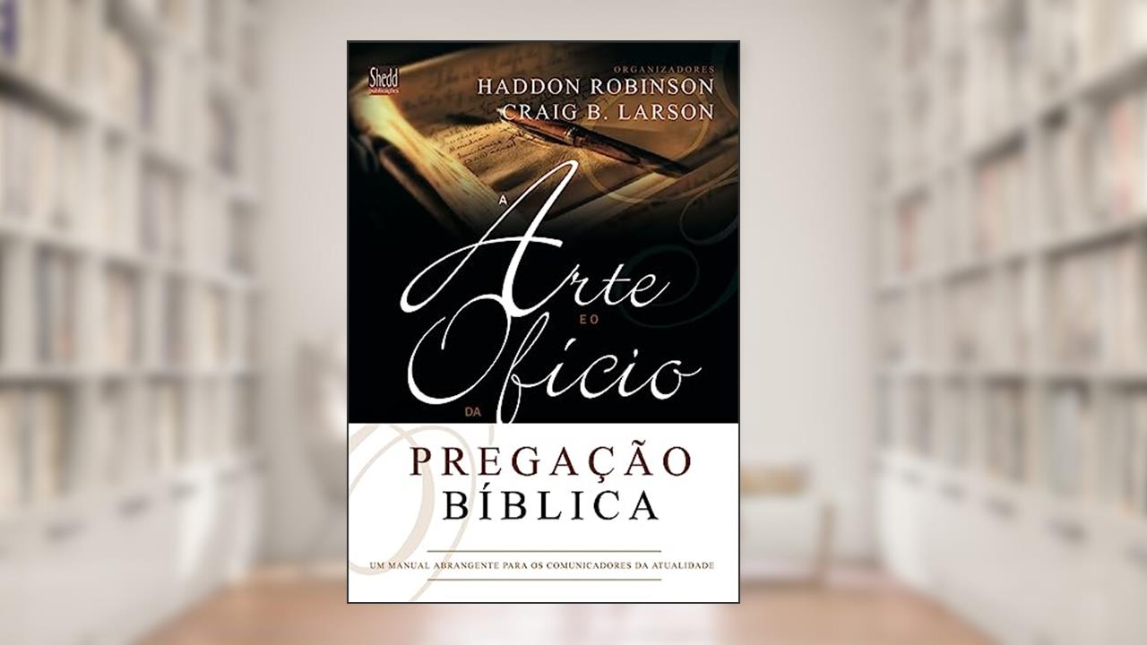 Capa de Arte e o Ofício da Pregação Bíblica, a, do autor Haddon W. Robinson; Graig Brian Larson