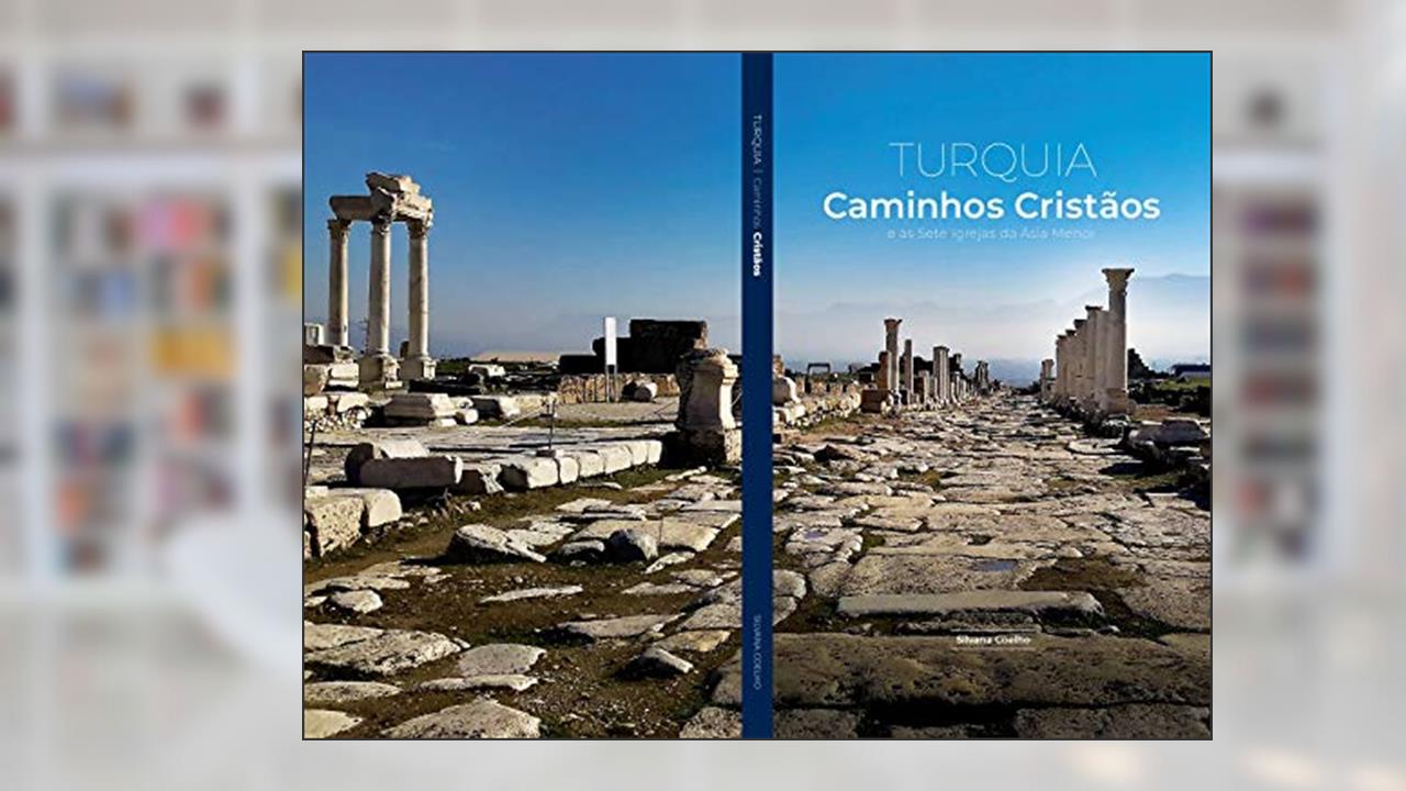 Capa de Turquia - Caminhos Cristãos e as Sete Igrejas da Ásia Menor: As mais belas paisagens e histórias do mundo, do autor Silvana Coelho