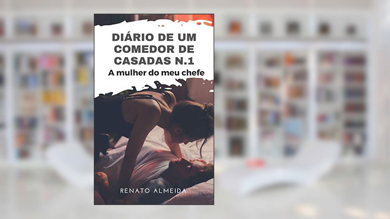Capa de Diário de um comedor de casadas N1 - A mulher do meu chefe, do autor Renato Almeida