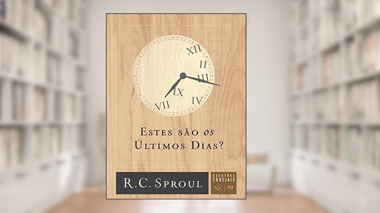 Capa de Estes são os últimos dias? (Questões Cruciais Livro 19), do autor R. C. Sproul