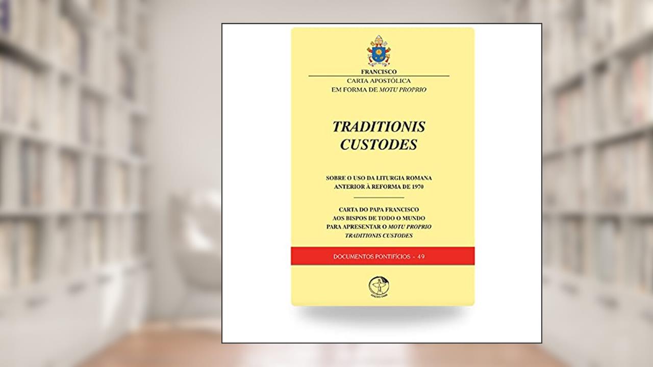 Capa de Traditionis Custodes - Sobre o Uso da Liturgia Romana Anterior à Reforma de 1970 - Documentos Pontíficios 49, do autor Varios Autores