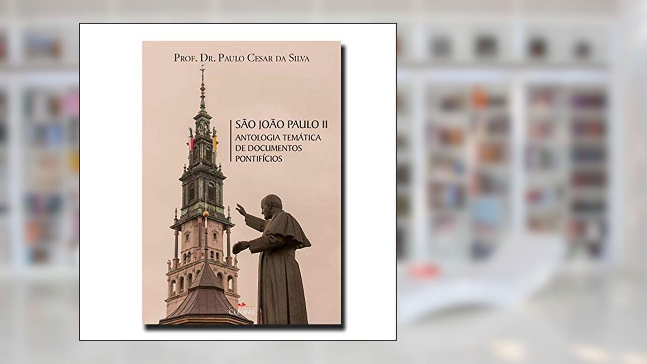 Capa de São João Paulo II - Antologia Temática de Documentos Pontifícios, do autor Prof. Dr. Paulo Cesar Da Silva