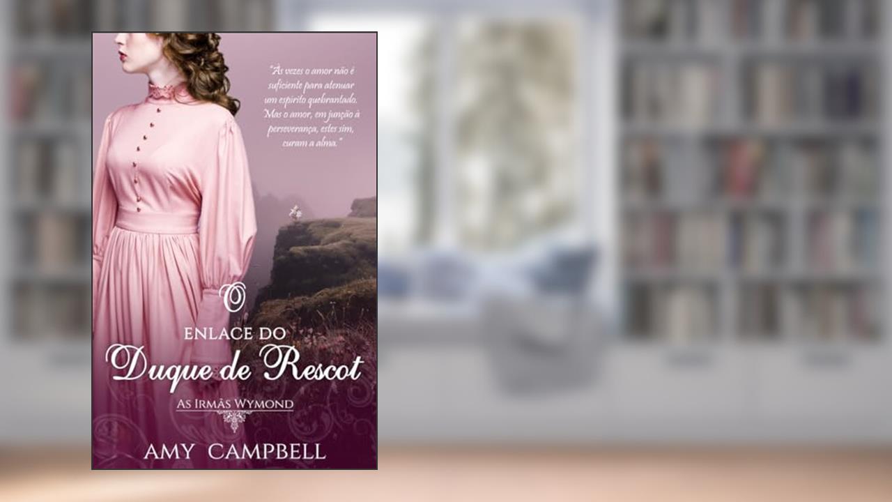 Capa de O Enlace do Duque de Rescot (As Irmãs Wymond Livro 1), do autor Amy Campbell