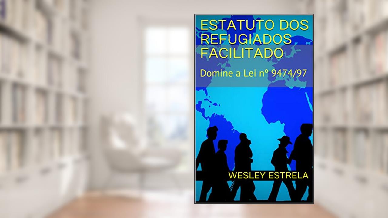Capa de Estatuto dos Refugiados Facilitado: Domine a Lei nº 9474/97, do autor Wesley Estrela