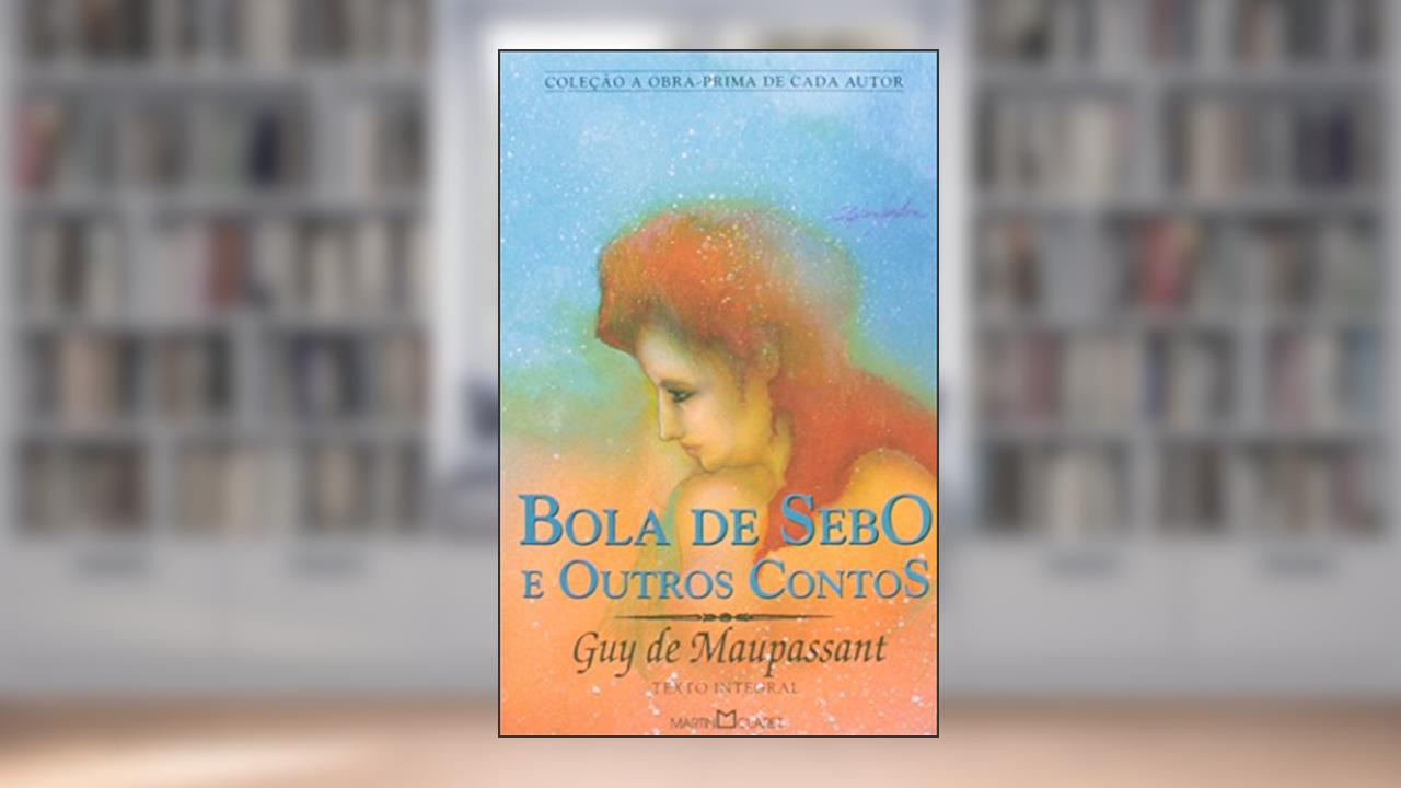 Capa de Bola de Sebo e Outros Contos, do autor Guy de Maupassant