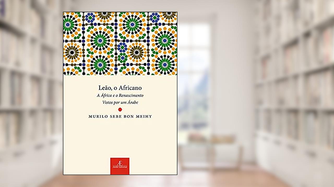 Capa de Leão, o Africano: A África e o Renascimento Vistos por um Árabe, do autor Murilo Sebe Bon Meihy