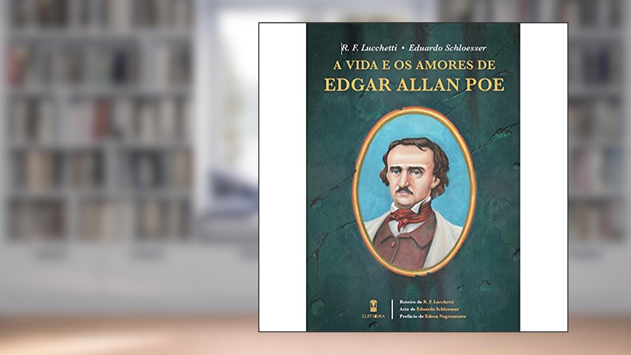Capa de A Vida e os Amores de Edgar Allan Poe, do autor R. F. Lucchetti