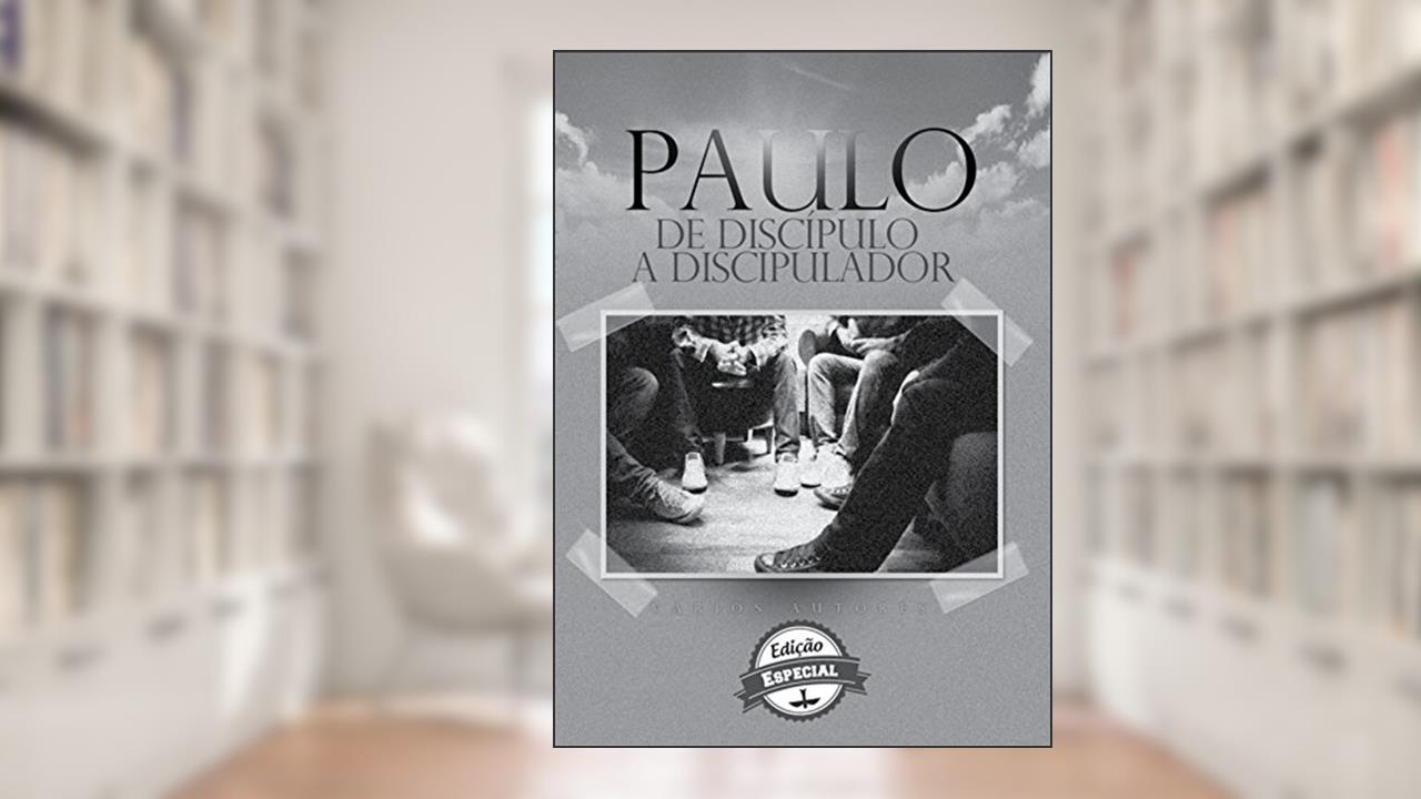 Capa de Paulo, de Discípulo a Discipulador, do autor Márcio Valadão