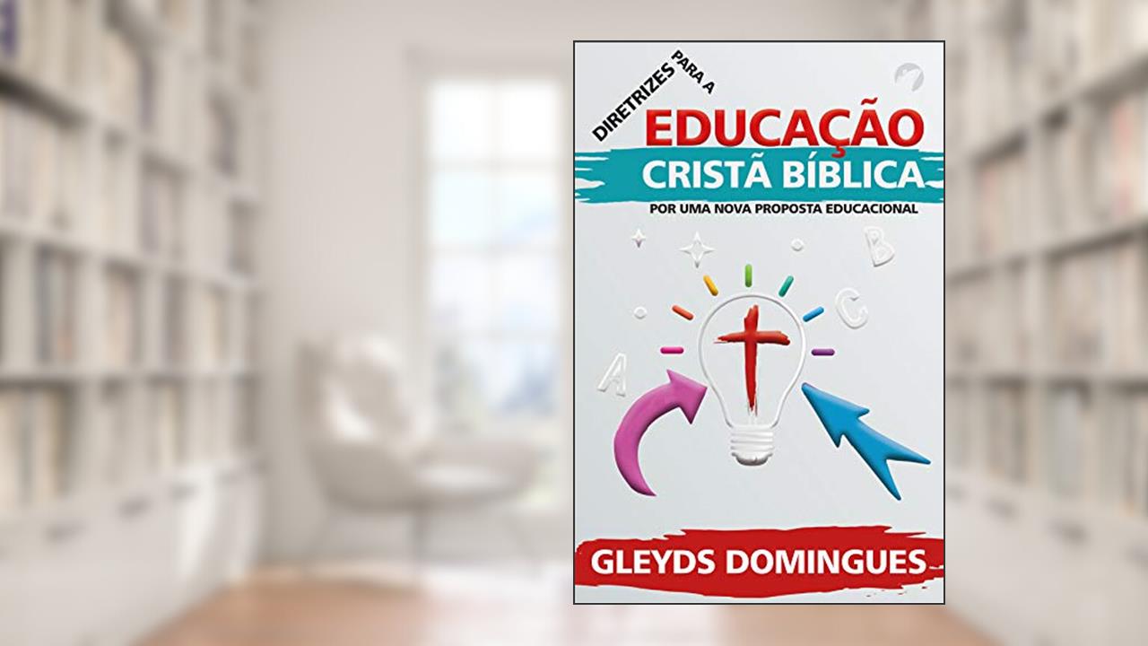 Capa de Diretrizes Para Educação Cristã Bíblica: Por Uma Nova Proposta Educacional, do autor Gleyds Domingues
