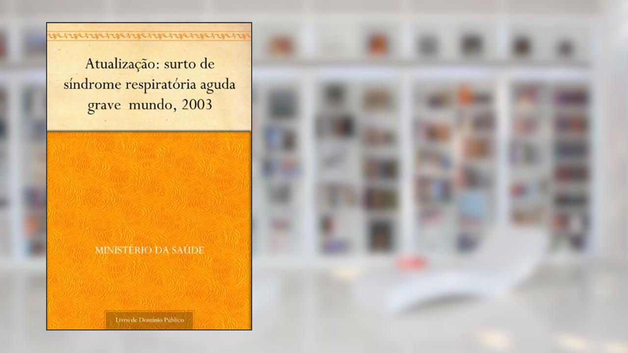 Capa de Atualização: surto de síndrome respiratória aguda grave mundo, 2003, do autor Ministério da Saúde