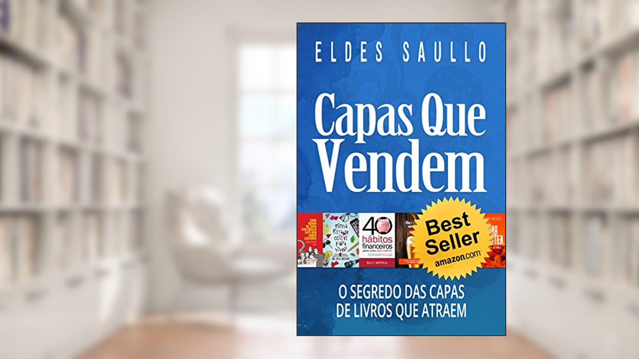 Capa de Capas Que Vendem: Os Segredos das Capas de Livros que Atraem (Livros Que Vendem), do autor Eldes Saullo