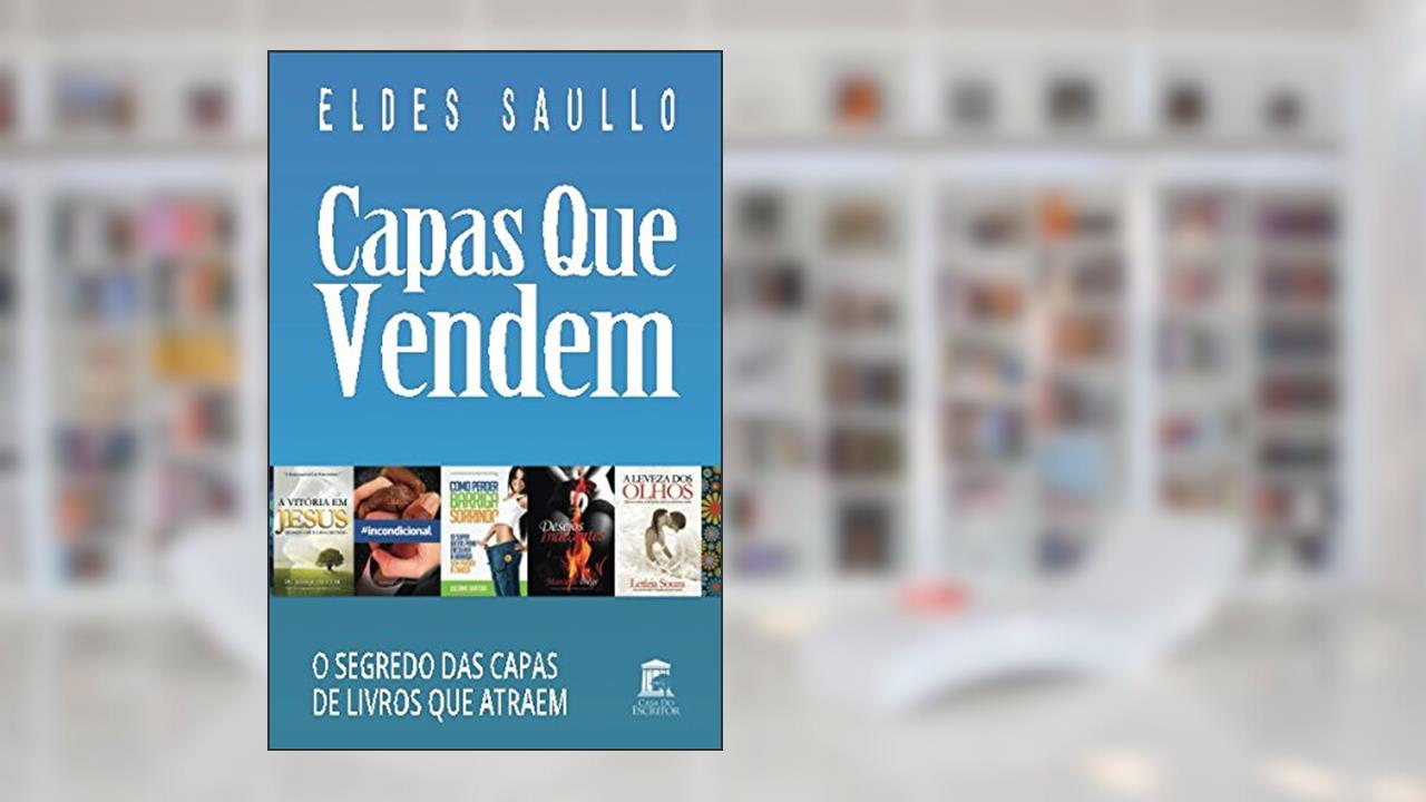 Capas Que Vendem: Os Segredos das Capas de Livros que Atraem (Portuguese Edition), do autor Eldes Saullo