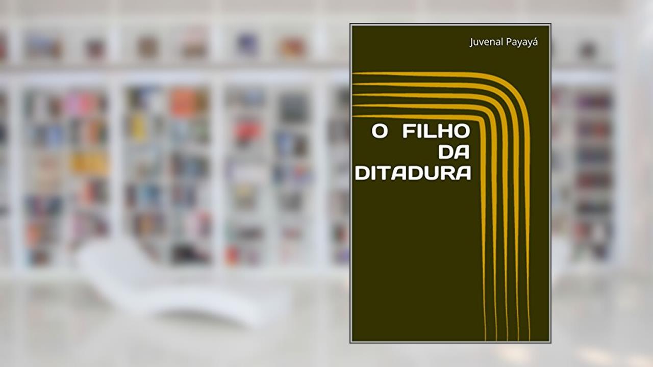 Capa de O FILHO DA DITADURA, do autor Juvenal Payayá