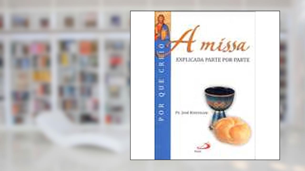 Capa de A Missa: Explicada Parte por Parte, do autor Pe. José Bortolini